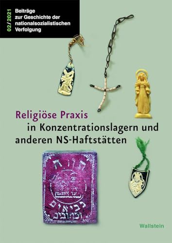 Religiöse Praxis in Konzentrationslagern und anderen NS-Haftstätten (Beiträge zur Geschichte der nationalsozialistischen Verfolgung) von Wallstein Verlag GmbH