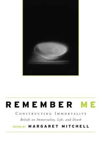 Remember Me: Constructing Immortality - Beliefs on Immortality, Life, and Death