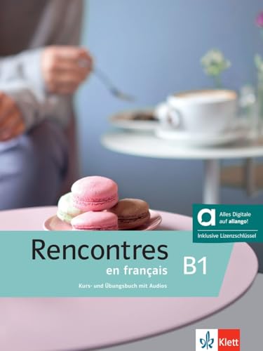 Rencontres en français B1 - Hybride Ausgabe allango: Französisch für Fortgeschrittene. Kurs- und Übungsbuch mit Audios inklusive Lizenzschlüssel allango (24 Monate) von Klett Sprachen GmbH