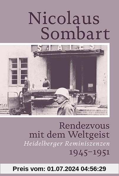 Rendezvous mit dem Weltgeist: Heidelberger Reminiszenzen. 1945–1951 (Sombart Autobiografie)