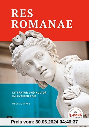 Res Romanae - Neue Ausgabe: Literatur und Kultur im antiken Rom: Schülerbuch
