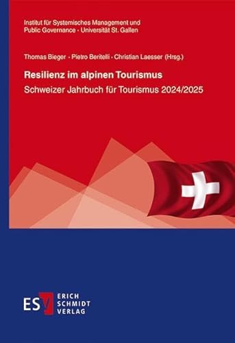 Resilienz im alpinen Tourismus: Schweizer Jahrbuch für Tourismus 2024/2025 (St. Galler Schriften für Tourismus und Verkehr) von Erich Schmidt Verlag