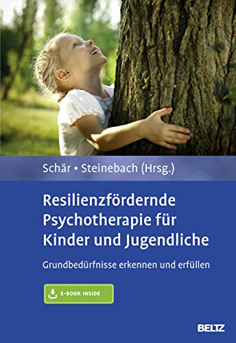 Resilienzfördernde Psychotherapie für Kinder und Jugendliche: Grundbedürfnisse erkennen und erfüllen. Mit E-Book inside von Beltz