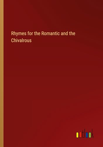 Rhymes for the Romantic and the Chivalrous von Outlook Verlag