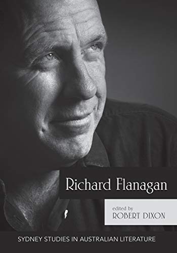 Richard Flanagan: Critical Essays (Sydney Studies in Australian Literature)