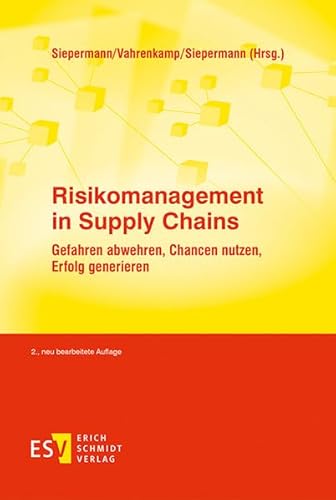 Risikomanagement in Supply Chains: Gefahren abwehren, Chancen nutzen, Erfolg generieren von Erich Schmidt Verlag GmbH & Co