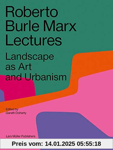 Roberto Burle Marx Lectures: Landscape as Art and Urbanism