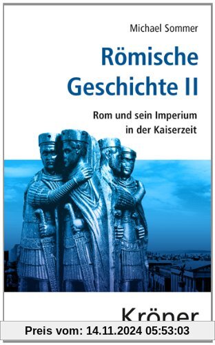 Römische Geschichte II: Rom und sein Imperium in der Kaiserzeit