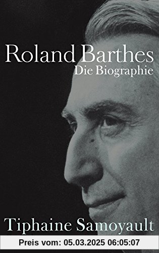 Roland Barthes: Die Biographie