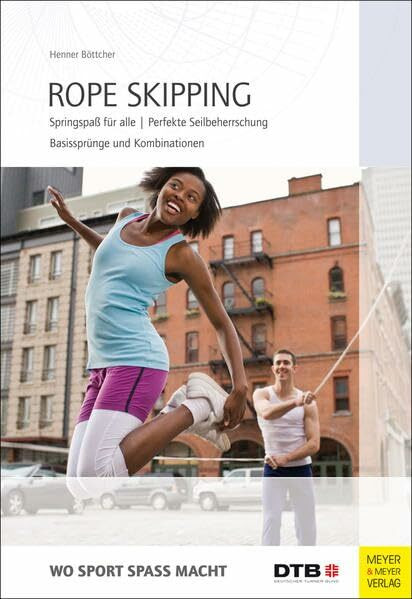 Rope Skipping: Springspaß für alle. Perfekte Seilbeherrschung. Basissprünge und Kombinationen ...