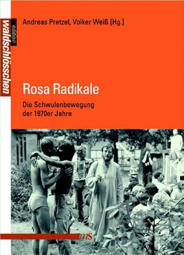 Rosa Radikale: Die Schwulenbewegung der 1970er Jahre (Geschichte der Homosexuellen in Deutschland nach 1945) von Mnnerschwarm Verlag