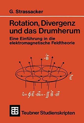 Rotation, Divergenz und das Drumherum: Eine Einführung in die elektromagnetische Feldtheorie (...