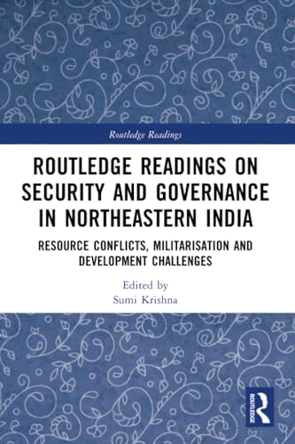 Routledge Readings on Security and Governance in Northeastern India: Resource Conflicts, Militarisation and Development Challenges von Routledge India