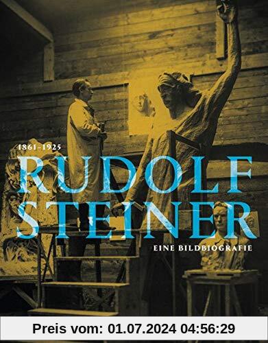 Rudolf Steiner 1861 - 1925: Eine Bildbiografie