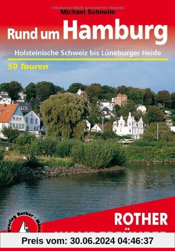 Rund um Hamburg: Holsteinische Schweiz bis Lüneburger Heide. 50 Touren (Rother Wanderführer): 50 ausgewählte Tageswanderungen zwischen Holsteinischer Schweiz und Lüneburger Heide