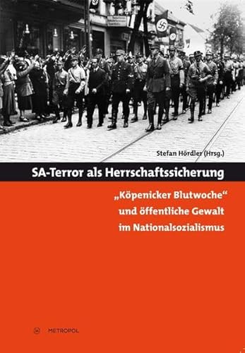 SA-Terror als Herrschaftssicherung: „Köpenicker Blutwoche“ und öffentliche Gewalt im Nationalsozialismus