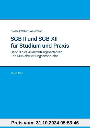 SGB II und SGB XII für Studium und Praxis (Bd. 3/3): Band 3: Sozialverwaltungsverfahren und Rückabwicklungsansprüche (Reihe Verwaltung in Studium und Praxis)