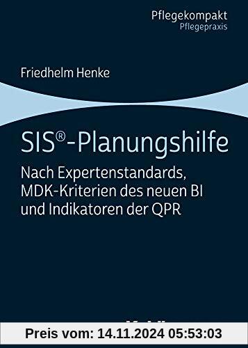 SIS®-Planungshilfe: Nach Expertenstandards, MDK-Kriterien des neuen BI und Indikatoren der QPR (Pflegekompakt)