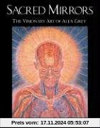 Sacred Mirrors: The Visionary Art of Alex Grey: The Visionary Art of Alexander Grey