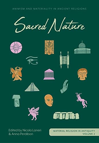 Sacred Nature: Animism and Materiality in Ancient Religions (Material Religion in Antiquity, 2, Band 2)