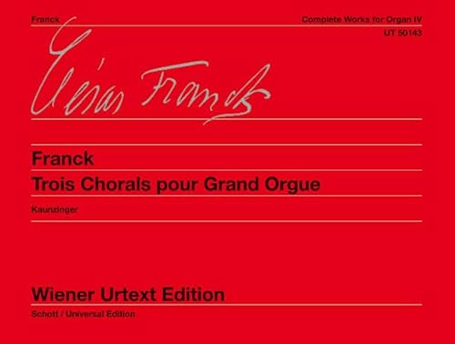 Sämtliche Orgelwerke: Trois Chorals pour Grand Orgue. Nach Autografen und Erstausgaben. Band 4. Orgel.: Trois Chorals pour Grand Orgue. Edited from ... editions. Organ. (Wiener Urtext Edition)