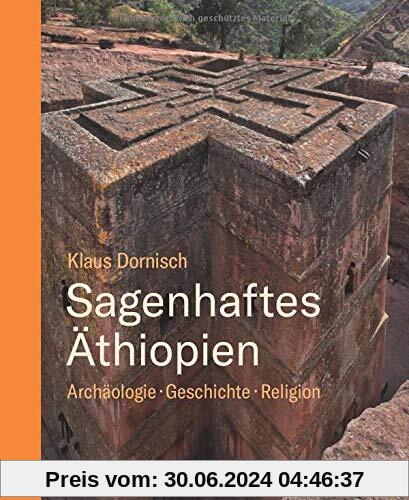 Sagenhaftes Äthiopien: Archäologie, Geschichte, Religion