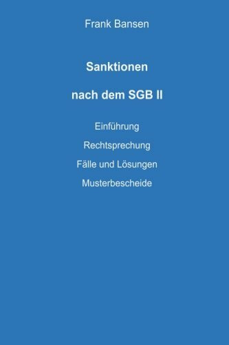 Sanktionen nach dem SGB II: Einführung - Rechtsprechung - Fälle und Lösungen - Musterbescheide