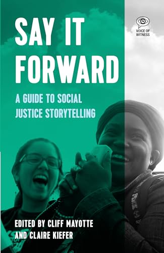 Say it Forward: A Guide to Social Justice Storytelling (Voice of Witness) von Haymarket Books