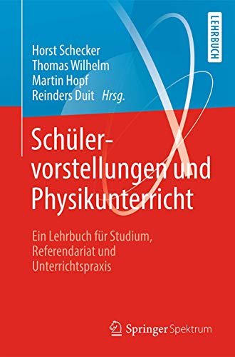 Schülervorstellungen und Physikunterricht: Ein Lehrbuch für Studium, Referendariat und Unterrichtspraxis von Springer Spektrum