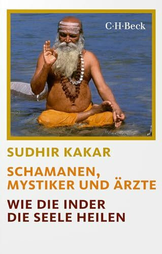 Schamanen, Mystiker und Ärzte: Wie die Inder die Seele heilen (Beck Paperback)