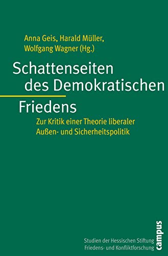 Schattenseiten des Demokratischen Friedens: Zur Kritik einer Theorie liberaler Außen- und Sicherheitspolitik von Campus Verlag