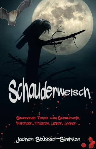 Schauderwelsch: Spannende Texte zum Schmunzeln, F�rchten, Tr�sten, Lieben, Lachen ...