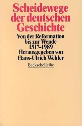 Scheidewege der deutschen Geschichte: Von der Reformation bis zur Wende 1517-1989 (Beck'sche Reihe)
