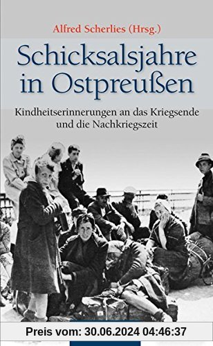 Schicksalsjahre in Ostpreußen: Kindheitserinnerungen an das Kriegsende und die Nachkriegszeit - RAUTENBERG Verlag