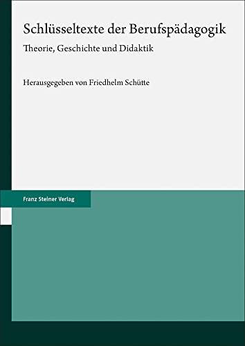 Schlüsseltexte der Berufspädagogik: Theorie, Geschichte und Didaktik von Franz Steiner Verlag