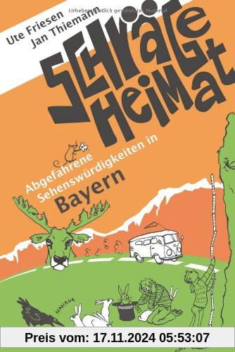 Schräge Heimat. Abgefahrene Sehenswürdigkeiten in Bayern