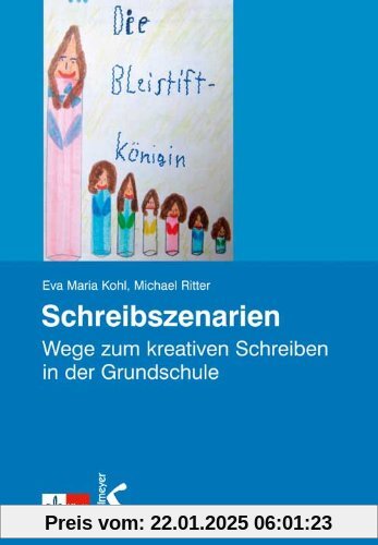 Schreibszenarien: Wege zum kreativen Schreiben in der Grundschule