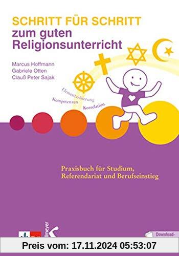 Schritt für Schritt zum guten Religionsunterricht: Praxisbuch für Studium, Referendariat und Berufseinstieg