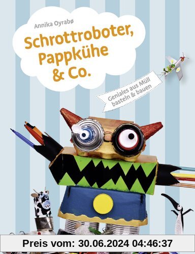 Schrottroboter, Pappkühe & Co.: Geniales aus Müll basteln & bauen