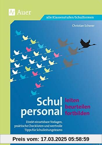 Schulpersonal leiten, beurteilen, fortbilden: Direkt einsetzbare Vorlagen, praktische Check- listen und wertvolle Tipps für Schulleitungsteams (Alle Klassenstufen)