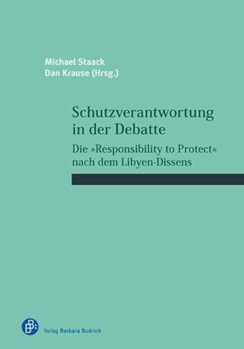 Schutzverantwortung in der Debatte: Die "Responsibility to Protect" nach dem Libyen-Dissens (Schriftenreihe des Wissenschaftlichen Forums für ... to Protect" nach dem Libyen-Dissens