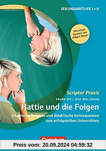 Scriptor Praxis: Hattie und die Folgen: Empirische Befunde und didaktische Konsequenzen zum erfolgreichen Unterrichten