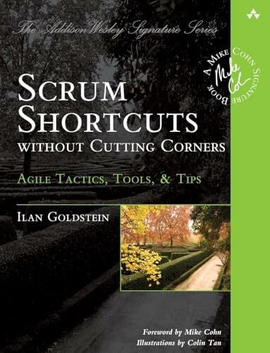 Scrum Shortcuts without Cutting Corners: Agile Tactics, Tools & Tips (Addison-Wesley Signature)