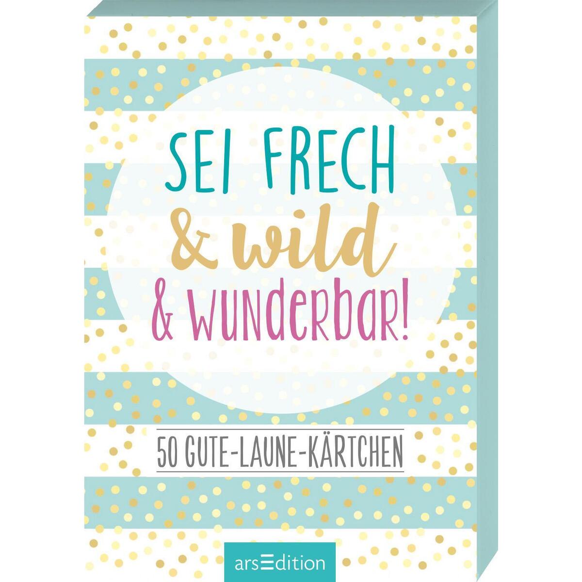 Sei frech & wild & wunderbar! - 50 Gute-Laune-Kärtchen von Ars Edition GmbH