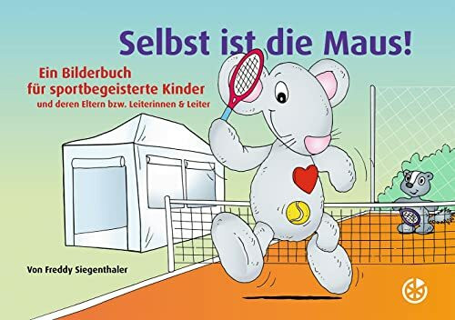 Selbst ist die Maus!: Ein Bilderbuch für sportbegeisterte Kinder und deren Eltern bzw. Leiteri...