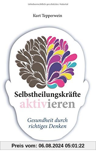 Selbstheilungskräfte aktivieren: Gesundheit durch richtiges Denken