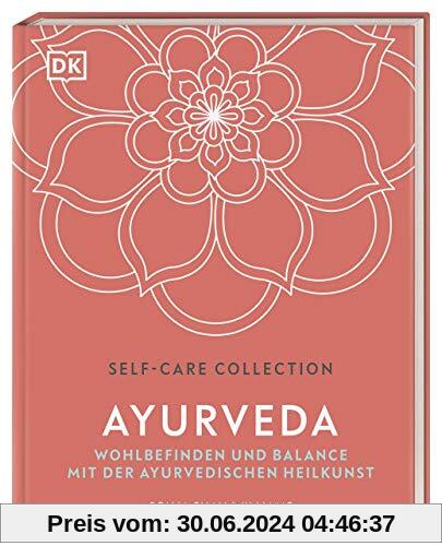 Self-Care Collection. Ayurveda: Wohlbefinden und Balance mit der Ayurvedischen Heilkunst