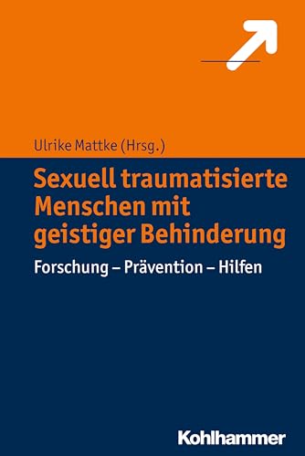 Sexuell traumatisierte Menschen mit geistiger Behinderung: Forschung - Prävention - Hilfen von Kohlhammer W.
