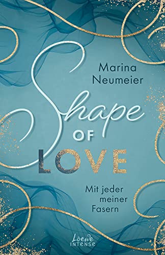 Shape of Love - Mit jeder meiner Fasern (Love-Trilogie, Band 1): Tauche ein in die Modewelt Italiens und erlebe prickelnde Momente in Venedig von LOEWE