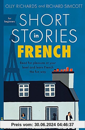 Short Stories in French for Beginners: Read for pleasure at your level, expand your vocabulary and learn French the fun way! (Foreign Language Graded Reader Series)